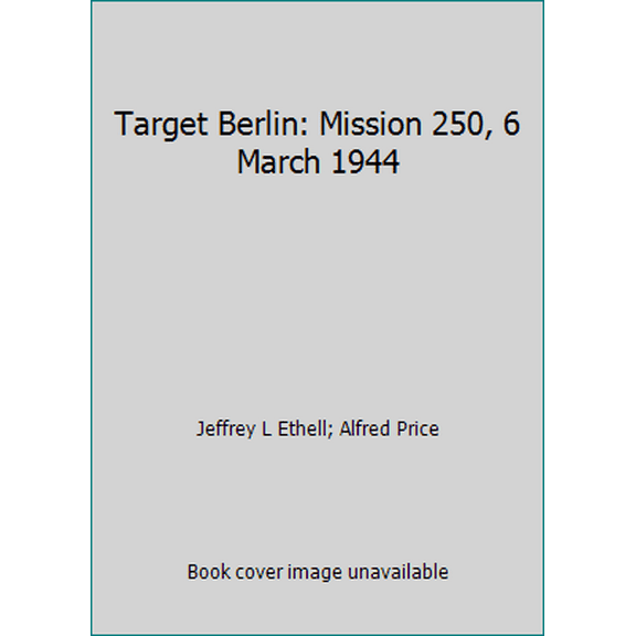Pre-Owned Target Berlin: Mission 250, 6 March 1944 (Hardcover) 0531037177 9780531037171