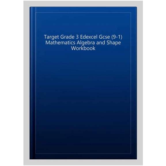 Target Grade 3 Edexcel Gcse (9-1) Mathematics Algebra and Shape Workbook