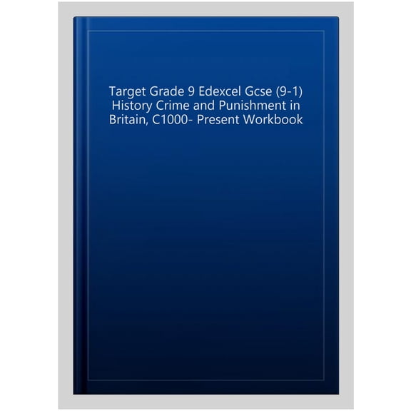 Target Grade 9 Edexcel Gcse (9-1) History Crime and Punishment in Britain, C1000- Present Workbook
