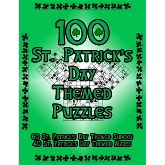 On Target Puzzles: 100 St. Patrick's Day Themed Puzzles: Celebrate The St. Patrick's Day Holiday By Doing FUN Puzzles! LARGE PRINT, 60 St. Patrick's Day Themed Sudoku Puzzles, PLUS 40 St. Patrick's Da