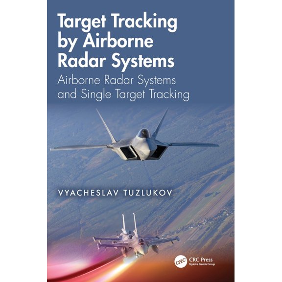 Target Tracking by Airborne Radar Systems: Airborne Radar Systems and Single Target Tracking, (Hardcover)