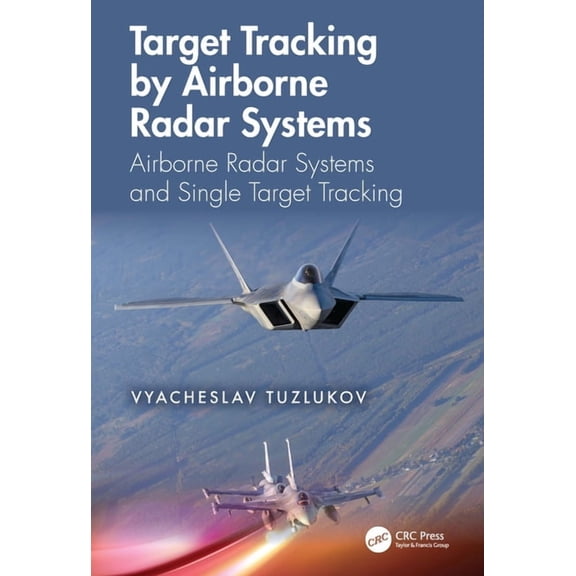 Target Tracking by Airborne Radar Systems: Airborne Radar Systems and Single Target Tracking, (Hardcover)