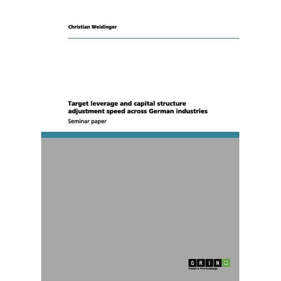 Target leverage and capital structure adjustment speed across German industries (Paperback)