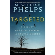 M WILLIAM PHELPS Targeted: A Deputy, Her Love Affairs, A Brutal Murder (Paperback)