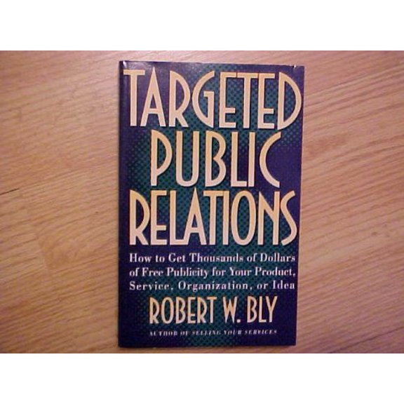 Pre-Owned Targeted Public Relations: How to Get Thousands of Dollars Free Publicity for Your Product, Service, Organization, or Idea Paperback Robert W. Bly