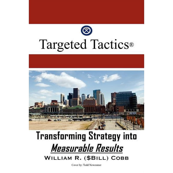 Targeted Tactics: Transforming Strategy into Measurable Results Paperback William R Cobb