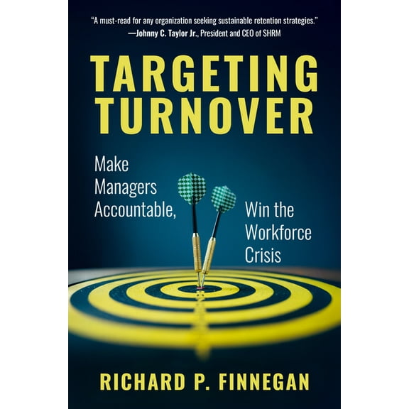 Targeting Turnover: Make Managers Accountable, Win the Workforce Crisis, (Paperback)