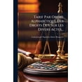 thumbnail image 1 of Tarif Par Ordre Alphabétique Des Droits Dus Sur Les Divers Actes... (Paperback), 1 of 1