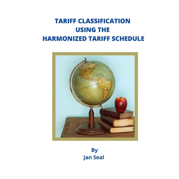 Tariff Classification Using the Harmonized Tariff Schedule (Paperback)