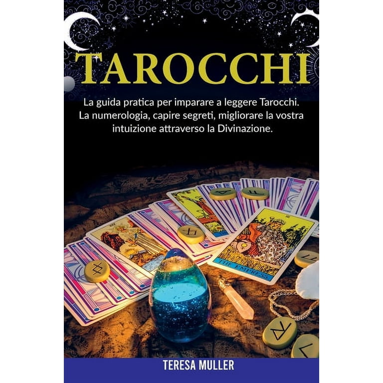 Tarocchi : La guida pratica per imparare a leggere Tarocchi. La  numerologia, capire segreti, migliorare la vostra intuizione attraverso la  Divinazione (Paperback) 