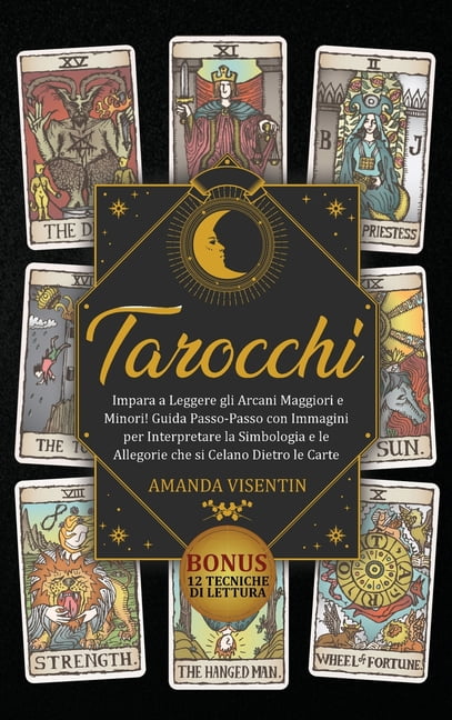 Tarocchi: Tarocchi: Impara a Leggere gli Arcani Maggiori e Minori! Guida Passo-Passo con Immagini per Interpretare la Si, (Hardcover)