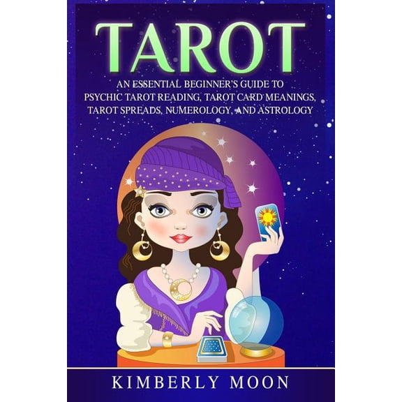 Tarot: An Essential Beginner's Guide to Psychic Tarot Reading, Tarot Card Meanings, Tarot Spreads, Numerology, and Astro, (Paperback)