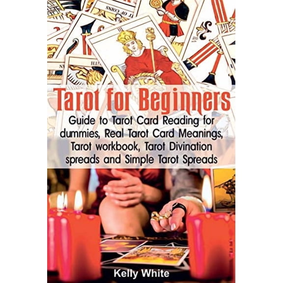 Tarot for Beginners: Guide to Tarot Card Reading for dummies - Real Tarot Card Meanings - Tarot workbook - Tarot divination spreads and Simple Tarot Spreads (Paperback)