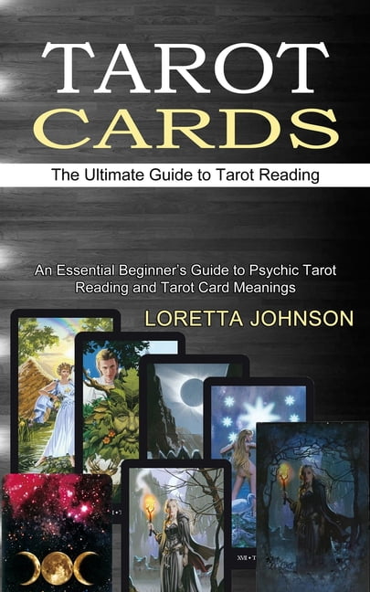 Tarot Cards : The Ultimate Guide to Tarot Reading (An Essential Beginner's Guide to Psychic Tarot Reading and Tarot Card Meanings) (Paperback)