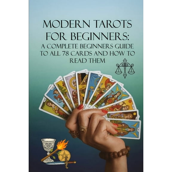 The Tarot Collection: Everything You Nee Modern Tarots for Beginners: A Complete Beginners Guide to all 78 Cards and How to Read Them, Book 3, (Paperback)