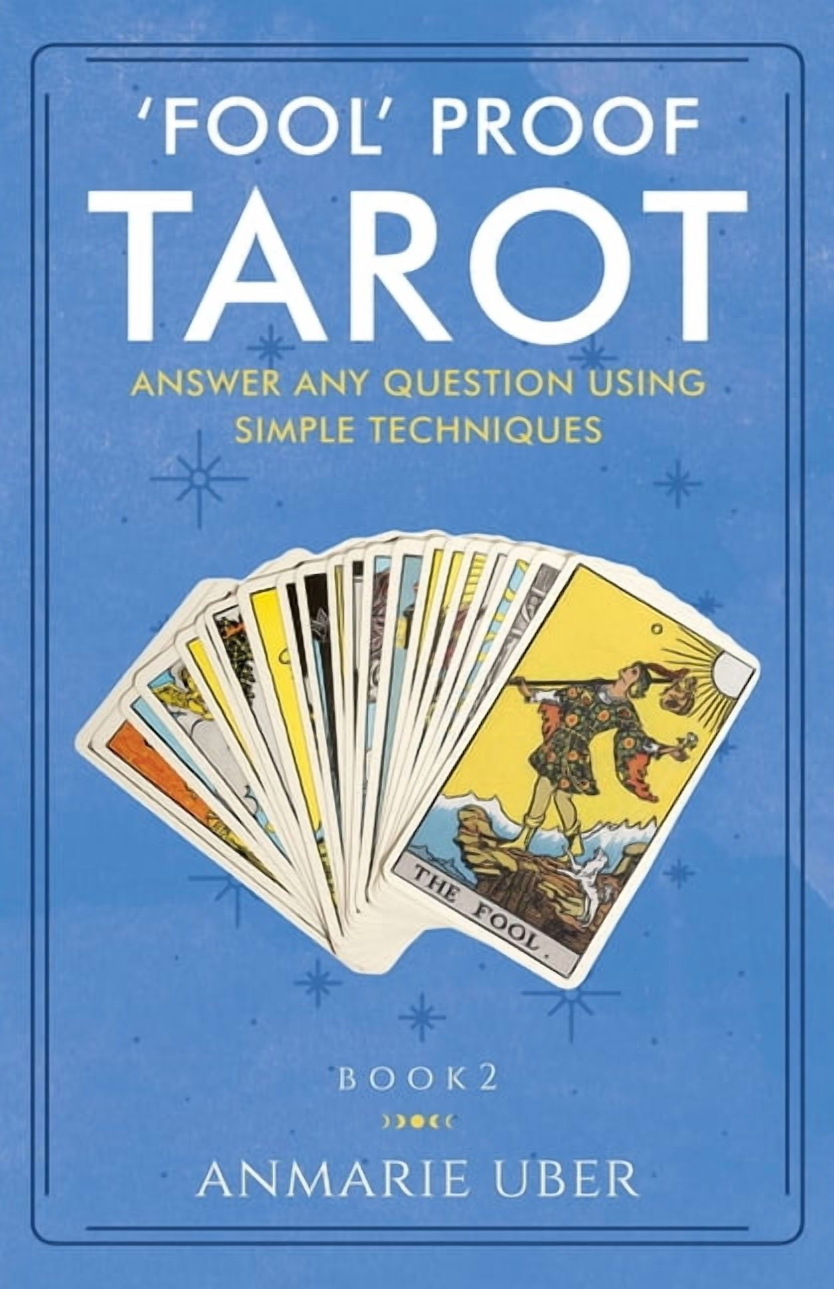 Tarot 'Fool' Proof Tarot: Answer any question using simple techniques ...