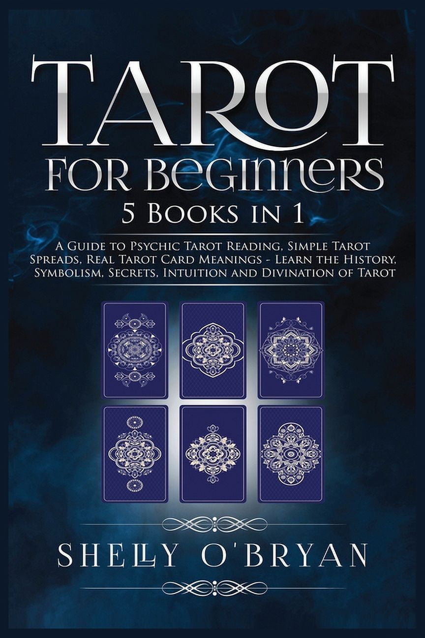 Tarot For Beginners : 5 Books in 1: A Guide to Psychic Tarot Reading, Simple Tarot Spreads, Real Tarot Card Meanings - Learn History, Symbolism, Secrets, Intuition Divination of Tarot (Paperback) - Walmart.com