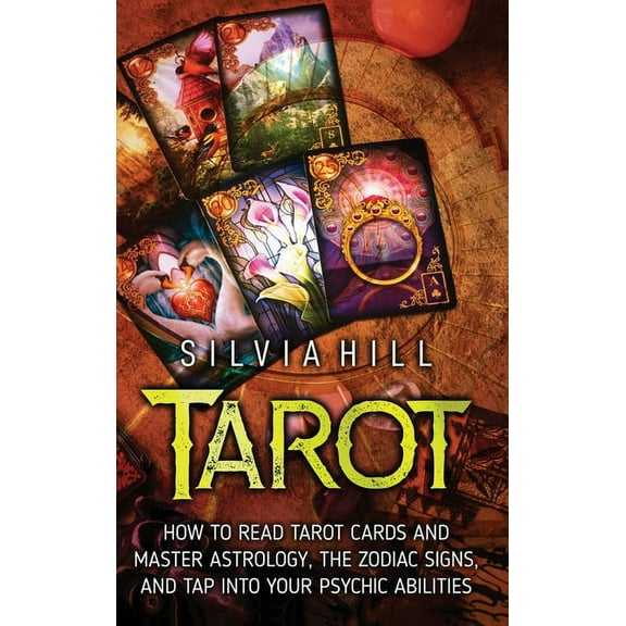 Tarot: How to Read Tarot Cards and Master Astrology, the Zodiac Signs, and Tap into Your Psychic Abilities, (Hardcover)