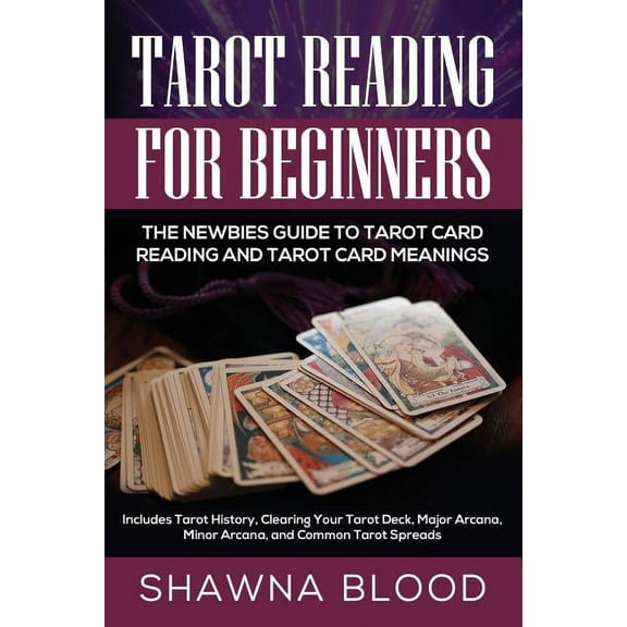 Tarot Reading for Beginners: The Newbies Guide to Tarot Card Reading and Tarot Card Meanings: Includes Tarot History, Cl, (Paperback)