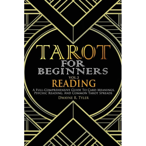 The Tarot Reading Bible Tarot for Beginners - Reading: A Full-Comprehensive Guide to Card Meanings, Psychic Reading, and Common Tarot Spreads., Book 2, (Paperback)