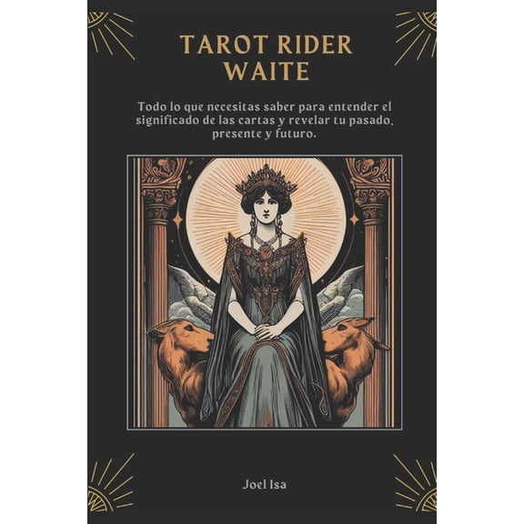 Tarot Rider Waite: una gua completa: Todo lo que necesitas saber para entender el significado de las cartas y revelar tu pasado, presente y futuro. (Paperback)