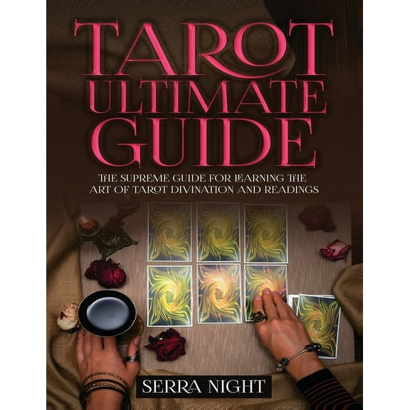 Tarot Ultimate Guide The Supreme Guide for Learning the Art of Tarot Divination and Readings, (Paperback)