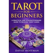 Tarot for Beginners A Practical and Straightforward Guide to Reading Tarot Cards, Paperback