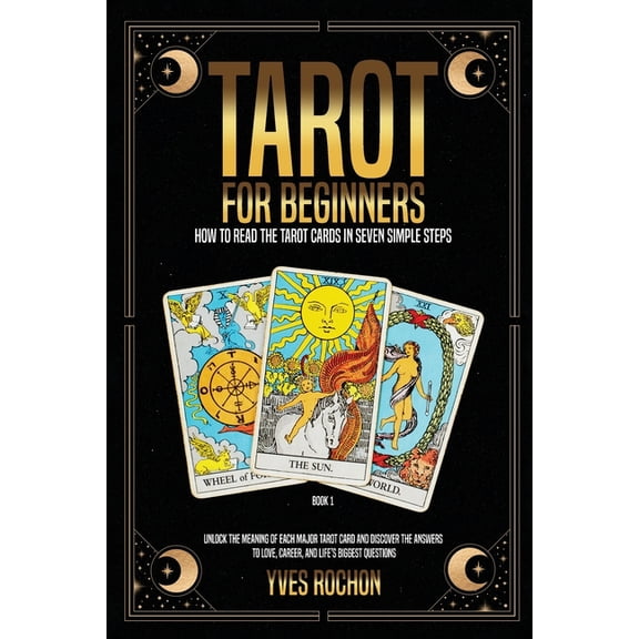 Tarot for Beginners: How to Read the Tarot Cards in Seven Simple Steps, (Paperback)