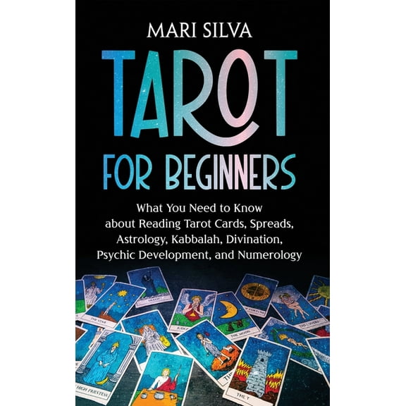 Tarot for Beginners: What You Need to Know about Reading Tarot Cards, Spreads, Astrology, Kabbalah, Divination, Psychic , (Hardcover)