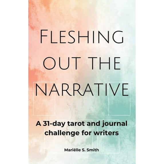 Tarot for Creatives Fleshing Out the Narrative: A 31-Day Tarot and Journal Challenge for Writers, (Paperback)