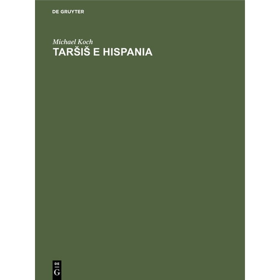 Tarsis E Hispania: Estudios Histrico-Geogrficos Y Etimolgicos Sobre La Colonizacin Fenicia de la, (Hardcover)