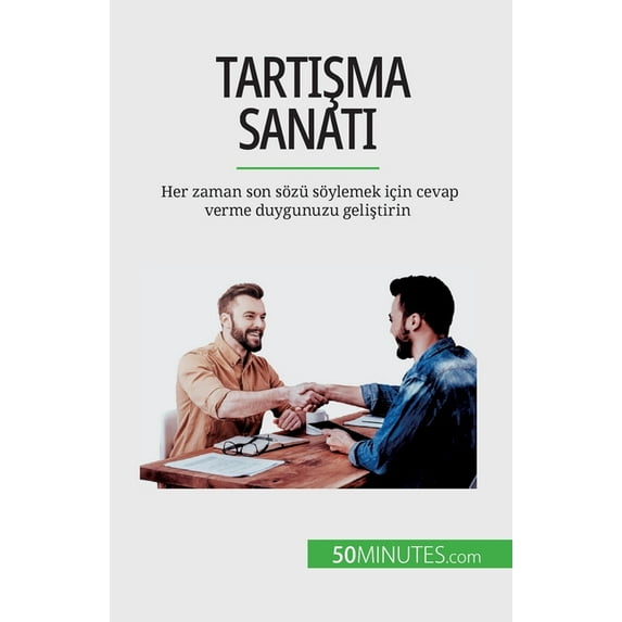 Tartışma sanatı: Her zaman son sözü söylemek için cevap verme duygunuzu geliştirin, (Paperback)