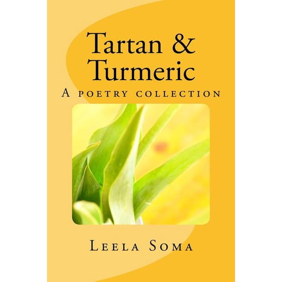 Tartan and Turmeric: A poetry collection Paperback 1987612426 9781987612424 Leela Soma