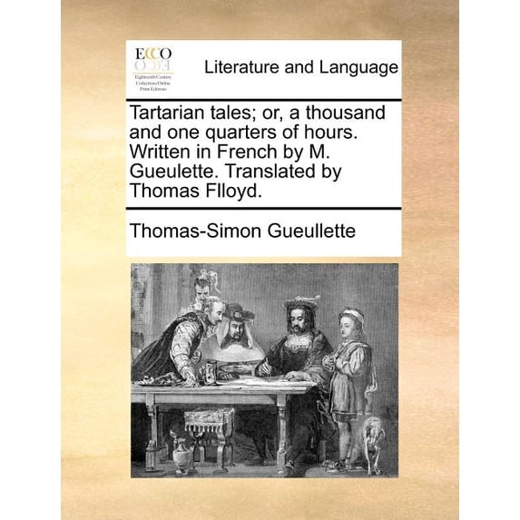 Tartarian tales; or, a thousand and one quarters of hours. Written in French by M. Gueulette. Translated by Thomas Flloy, (Paperback)