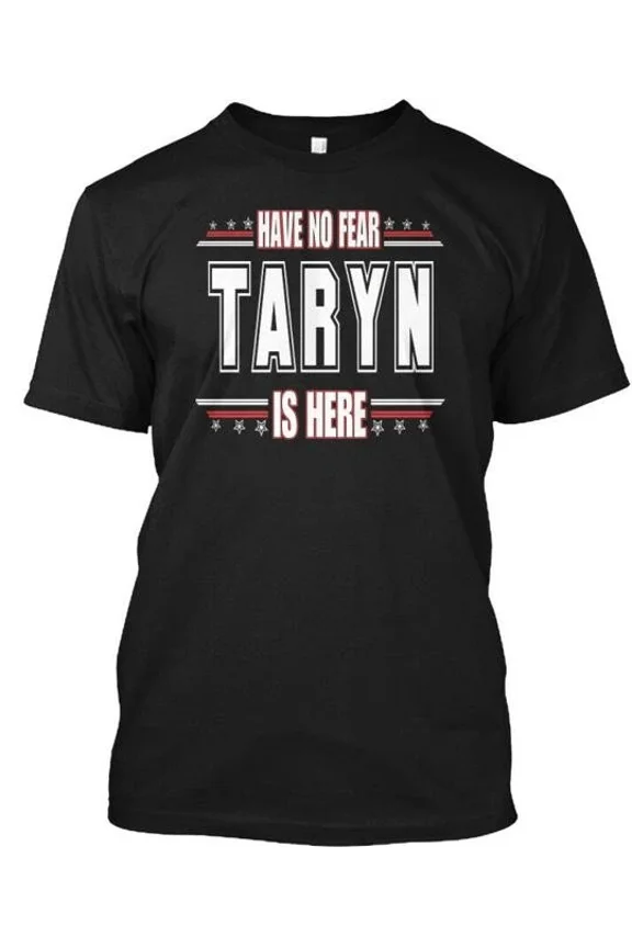 Taryn Is Here Have No Fear T-Shirt Made in the USA Size S to 5XL