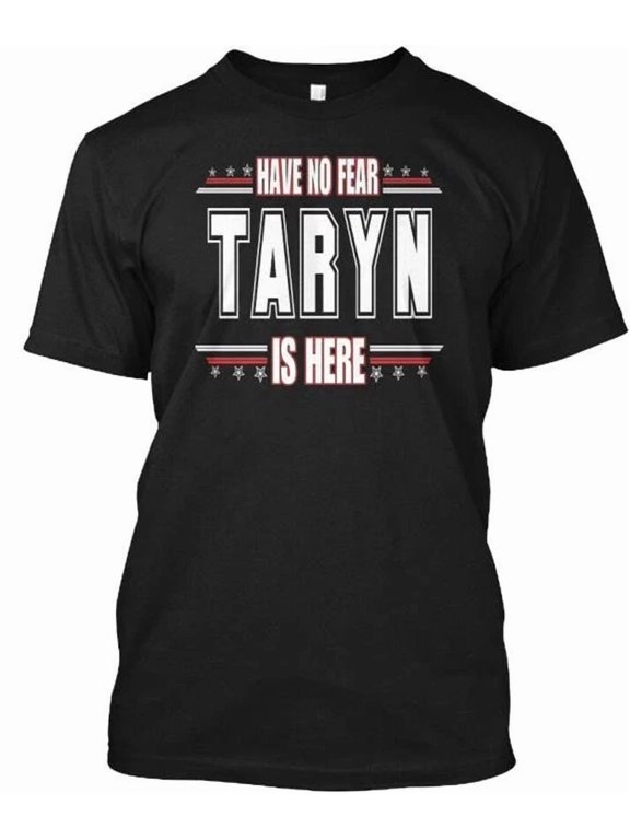 Taryn Is Here Have No Fear T-Shirt Made in the USA Size S to 5XL