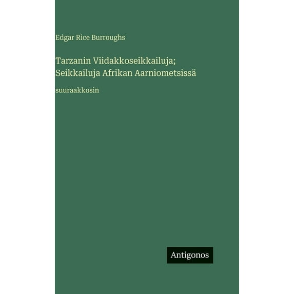 Tarzanin Viidakkoseikkailuja; Seikkailuja Afrikan Aarniometsissä: suuraakkosin, (Hardcover)