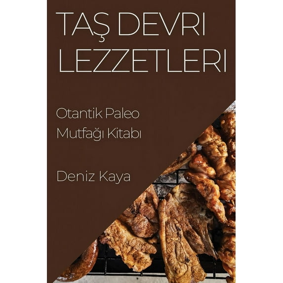 Taş Devri Lezzetleri: Otantik Paleo Mutfağı Kitabı, (Paperback)