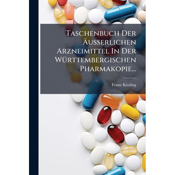 Taschenbuch Der Äusserlichen Arzneimittel In Der Württembergischen Pharmakopie... (Paperback)