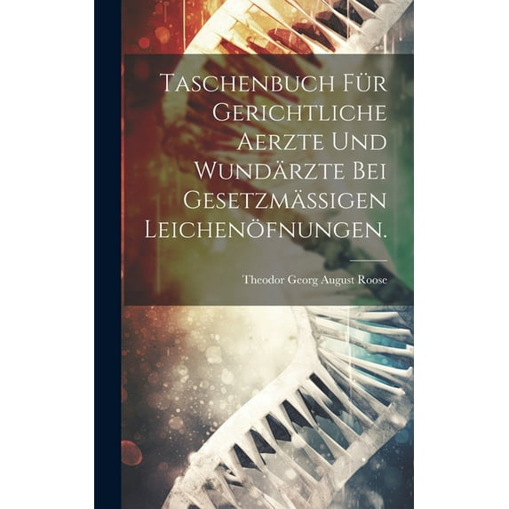 Taschenbuch für gerichtliche Aerzte und Wundärzte bei gesetzmässigen Leichenöfnungen. (Hardcover)