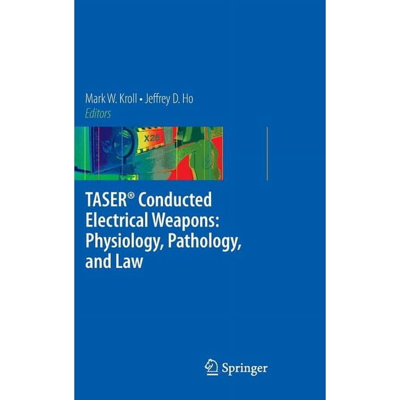 Taser(r) Conducted Electrical Weapons: Physiology, Pathology, and Law, (Hardcover)