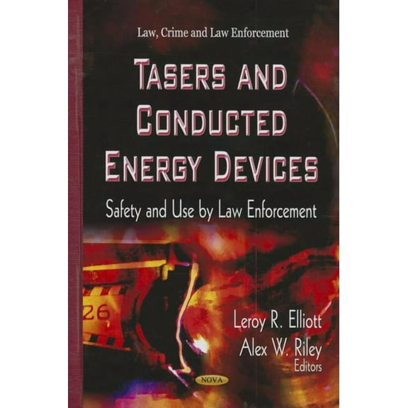 Tasers & Conducted Energy Devices: Safety & Use by Law Enforcement (Hardcover) by Leroy R Elliott, Alex W Riley