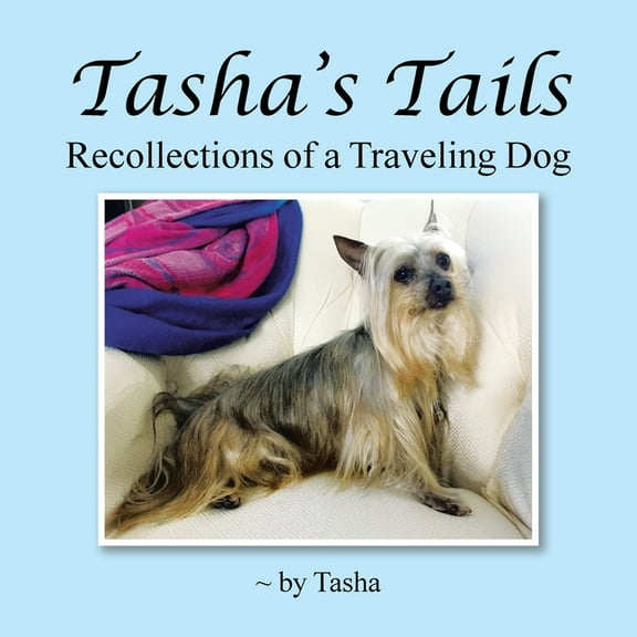 Tasha's Tails: Recollections of a Traveling Dog (Paperback) by Tasha