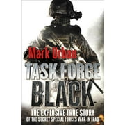 Task Force Black The Explosive True Story of the Secret Special Forces War in Iraq Paperback