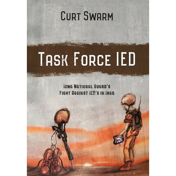 Task Force IED: Iowa National Guard Fight Against IED's in IRAQ, (Hardcover)
