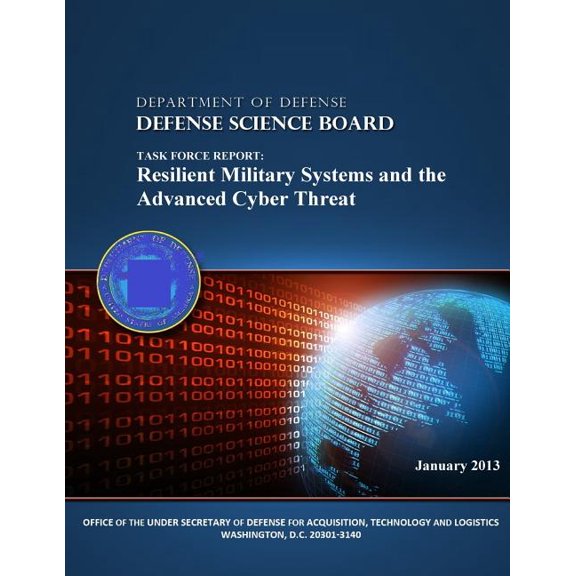 Task Force Report : Resilient Military Systems and the Advanced Cyber Threat (Black and White) (Paperback)