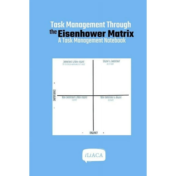 Task Management Through the Eisenhower Matrix: A Task Management Notebook, (Paperback)