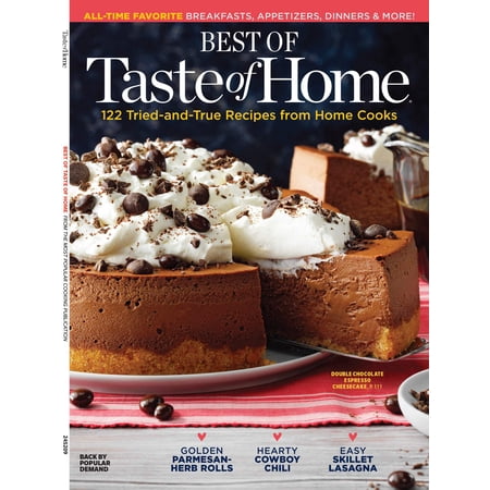 Taste Of Home - Best Of: 122 Tried-And-True Recipes For Home Cooks, All-Time Favorite Breakfasts, Appetizers, Dinners, Breads, Snacks, Sweets, Casseroles, Pasta Dishes, Top-Rated Meals, Tips More!