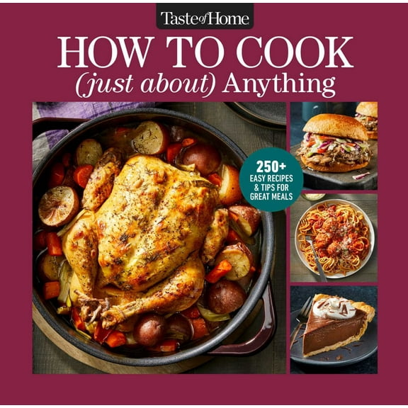 Taste of Home How to Cook (Just about) Anything: 200+ Easy Recipes, Step-By-Step Instructions and Full-Color Photos (Hardcover)