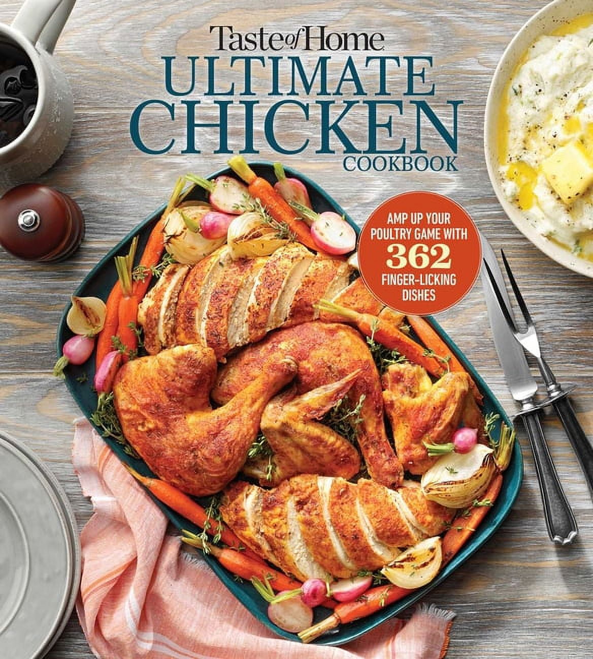 Taste of Home Classics Taste of Home Ultimate Chicken Cookbook: Amp Up Your Poultry Game with More Than 362 Finger-Licking Chicken Dishes, (Paperback)